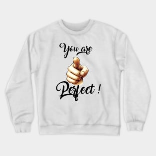 You are Perfect Crewneck Sweatshirt